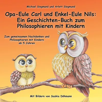 Opa-Eule Carl und Enkel-Eule Nils: Ein Geschichten-Buch zum Philosophieren mit Kindern