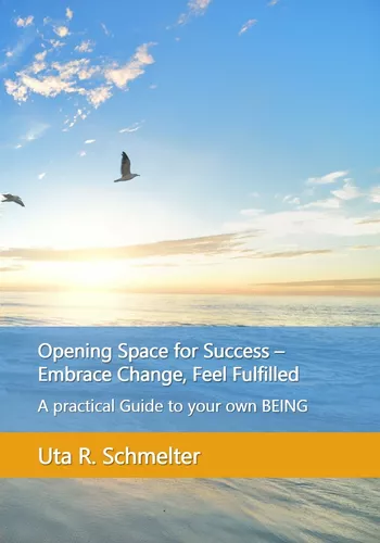 Opening Space for Success - Embrace Change, Feel Fulfilled