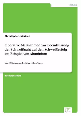 Operative Maßnahmen zur Beeinflussung der Schweißnaht auf den Schweißerfolg am Beispiel von Aluminium