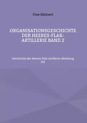 Organisationsgeschichte der Heeres-Flak-Artillerie Band 2