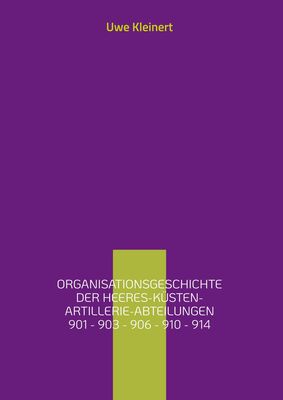 Organisationsgeschichte der Heeres-Küsten-Artillerie-Abteilungen 901 - 903 - 906 - 910 - 914
