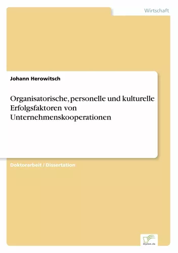 Organisatorische, personelle und kulturelle Erfolgsfaktoren von Unternehmenskooperationen