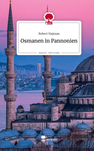 Osmanen in Pannonien. Life is a Story - story.one