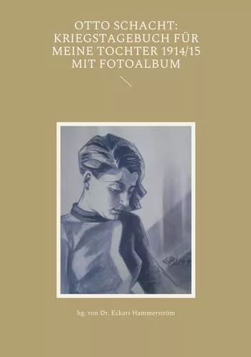 Otto Schacht: Kriegstagebuch für meine Tochter 1914/15 mit Fotoalbum
