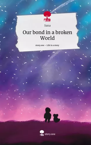 Our bond in a broken World. Life is a Story - story.one