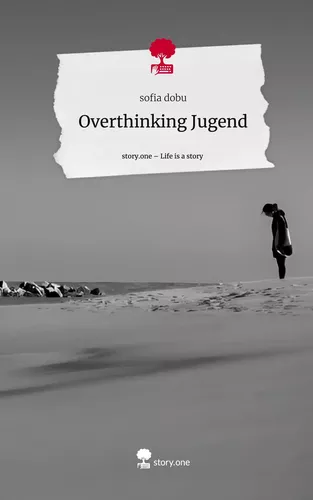 Overthinking Jugend. Life is a Story - story.one