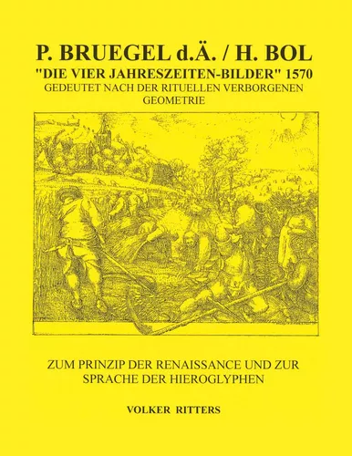P. Bruegel d.Ä. / H.Bol >Die vier Jahreszeiten - Bilder< 1570 Gedeutet nach der rituellen verborgenen Geometrie