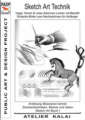 PADP-Script 11: Sketch Art Technik - Vogel, Hirsch und Löwe Zeichnen Lernen mit Bleistift - Einfache Bilder zum Nachzeichnen für Anfänger