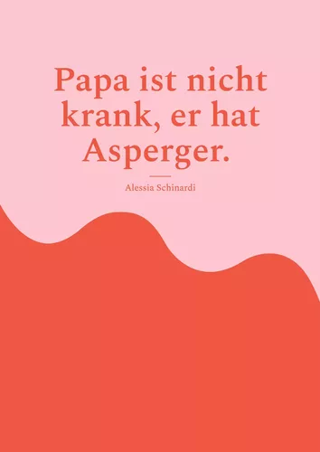 Papa ist nicht krank, er hat Asperger.