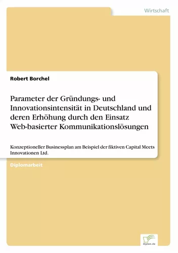 Parameter der Gründungs- und Innovationsintensität in Deutschland und deren Erhöhung durch den Einsatz Web-basierter Kommunikationslösungen