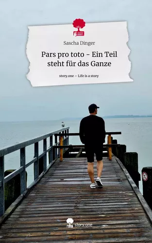 Pars pro toto                                    - Ein Teil steht für das Ganze. Life is a Story - story.one