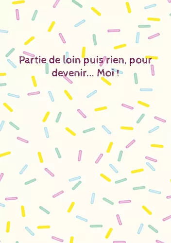 Partie de loin puis rien, pour devenir... Moi !