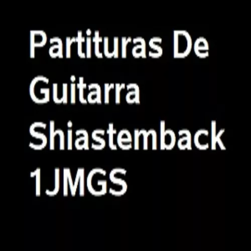 Partituras de Guitarra Shiastemback 1JMGS