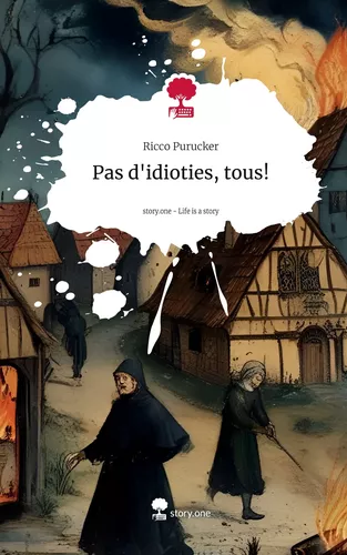 Pas d'idioties, tous!. Life is a Story - story.one