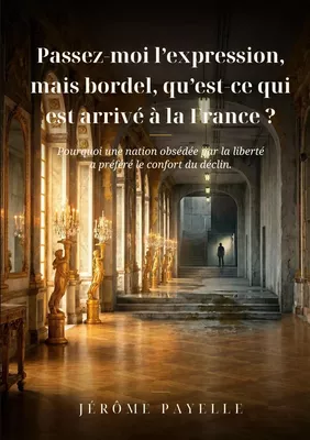 Passez-moi l'expression, mais bordel, qu'est-ce qui est arrivé à la France?