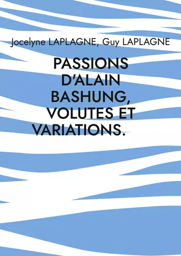 Passions d'Alain Bashung, volutes et variations.