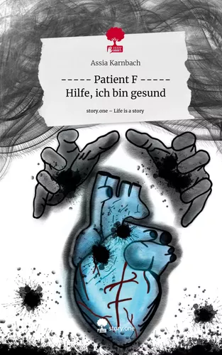 ----- Patient F  ----- Hilfe, ich bin gesund. Life is a Story - story.one