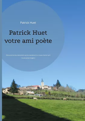 Patrick Huet votre ami poète
