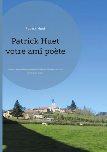 Patrick Huet votre ami poète