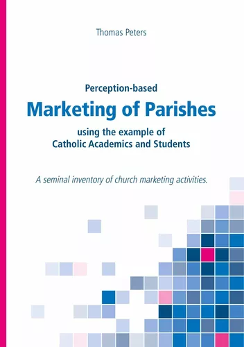 Perception-based Marketing of Parishes using the example of Catholic Academics and Students