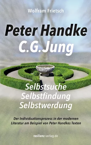 Peter Handke - C. G. Jung. Selbstsuche - Selbstfindung - Selbstwerdung