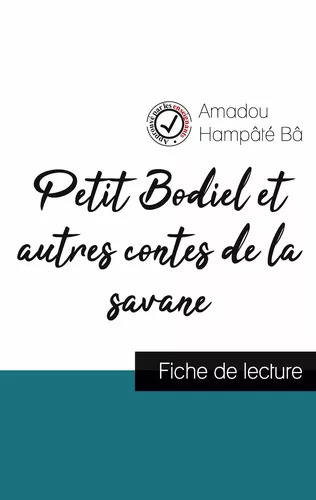 Petit Bodiel et autres contes de la savane de Amadou Hampâté Bâ (fiche de lecture et analyse complète de l'oeuvre)