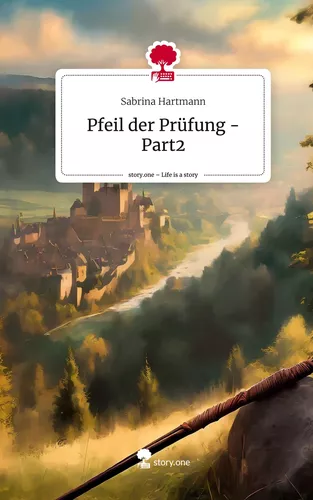 Pfeil der Prüfung - Part2. Life is a Story - story.one