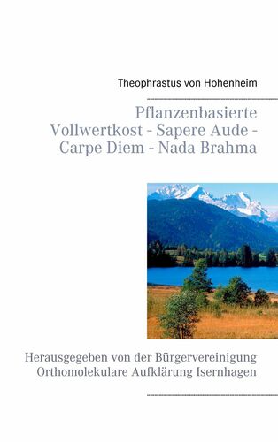 Pflanzenbasierte Vollwertkost - Sapere Aude - Carpe Diem - Nada Brahma