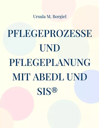 Pflegeprozesse und Pflegeplanung mit ABEDL und SIS®