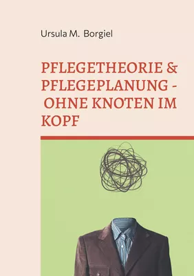 Pflegetheorie & Pflegeplanung - Ohne Knoten im Kopf