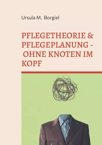 Pflegetheorie & Pflegeplanung - Ohne Knoten im Kopf