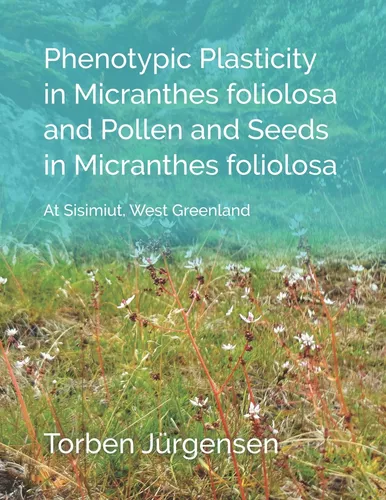 Phenotypic Plasticity in Micranthes foliolosa and Pollen and Seeds in Micranthes foliolosa
