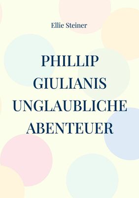 Phillip Giulianis unglaubliche Abenteuer