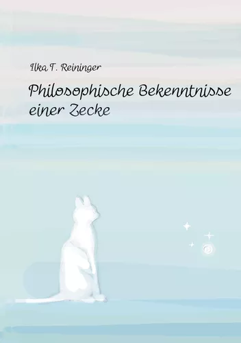 Philosophische Bekenntnisse einer Zecke