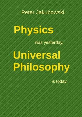 Physics was yesterday, Universal Philosophy  is today