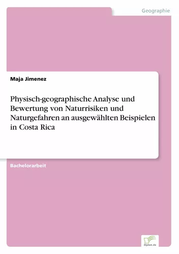 Physisch-geographische Analyse und Bewertung von Naturrisiken und Naturgefahren an ausgewählten Beispielen in Costa Rica