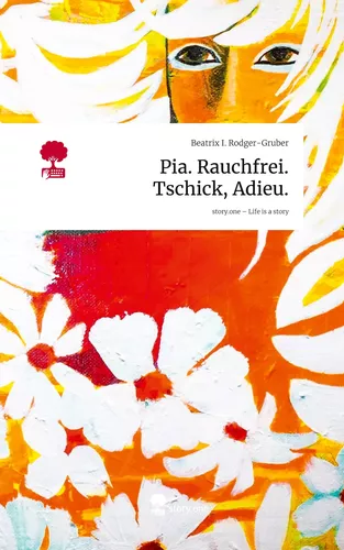 Pia. Rauchfrei. Tschick, Adieu.. Life is a Story - story.one