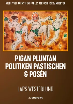 Pigan, pluntan, politiken, pastischen och posén