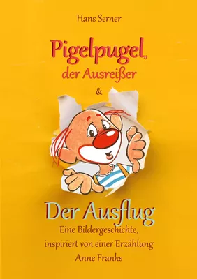 Pigelpugel, der Ausreißer & Der Ausflug - Eine Bildergeschichte, inspiriert von einer Erzählung Anne Franks