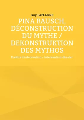 Pina Bausch, Déconstruction du mythe / Dekonstruktion des Mythos