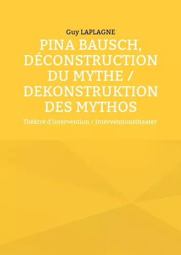 Pina Bausch, Déconstruction du mythe / Dekonstruktion des Mythos