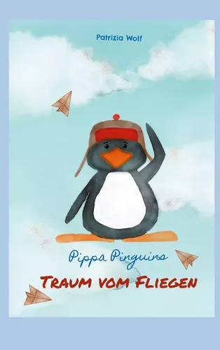Pippa Pinguins Traum vom Fliegen