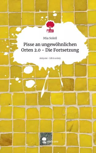 Pisse an ungewöhnlichen Orten 2.0 - Die Fortsetzung. Life is a Story - story.one