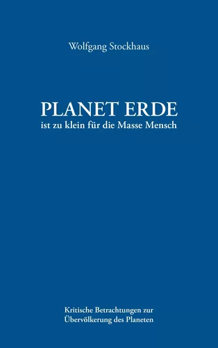 Planet Erde ist zu klein für die Masse Mensch