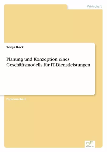 Planung und Konzeption eines Geschäftsmodells für IT-Dienstleistungen