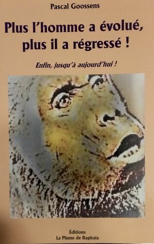 Plus l'homme a évolué, plus il a régressé.