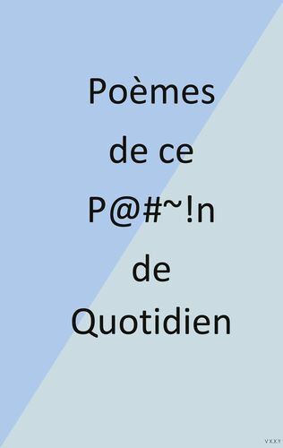 Poèmes de ce P@#~!n de Quotidien