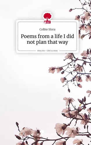 Poems from a life I did not plan that way. Life is a Story - story.one