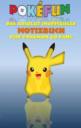 POKEFUN - Das absolut inoffizielle Notizbuch für Pokemon GO Fans