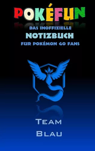 POKEFUN - Das inoffizielle Notizbuch (Team Blau)  für Pokemon GO Fans